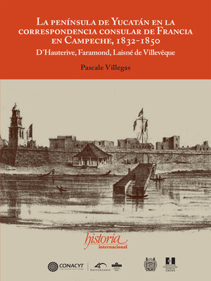 cover image of La península de Yucatán en la correspondencia consular de Francia en Campeche, 1832-1850